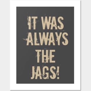 It Was Always The Jags Posters and Art